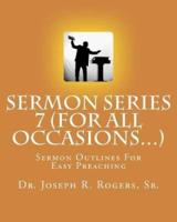 Sermon Series 7 (For All Occasions...)