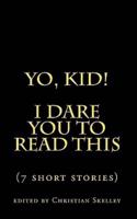 Yo, Kid! I Dare You to Read This