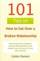 101 Tips on How to Get Over a Broken Relationship