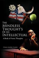 The Mindless Thought's of an Intellectual: A Book of Poetic Thoughts