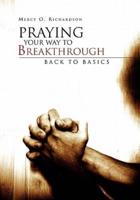 Praying Your Way to Breakthrough: Back to Basics