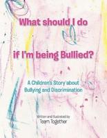 What should I do if I'm being Bullied?