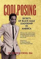 Coolposing: Secrets of Black Male Leadership in America