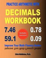Practice Arithmetic with Decimals Workbook: Improve Your Math Fluency Series