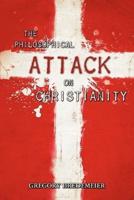 The Philosophical Attack on Christianity