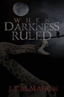 When Darkness Ruled