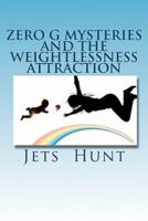 Zero G Mysteries and the Weightlessness Attraction