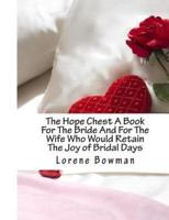 The Hope Chest a Book for the Bride and for the Wife Who Would Retain the Joy of Bridal Days