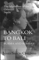 Bangkok to Bali, Burma and Bombay