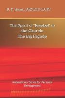 The Spirit of "Jezebel" in the Church: The Big Facade: Inspirational Series for Personal Development