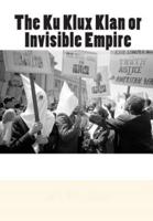 The Ku Klux Klan or Invisible Empire