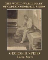 The World War II Diary of Captain George B. Spero