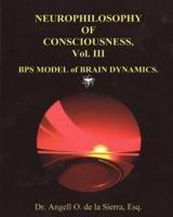 "Neurophilosophy of Consciousness.", Vol. III