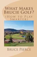 What Makes Brucie Golf?