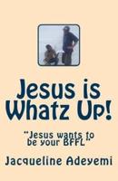 Jesus Is Whatz Up