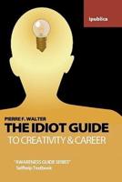 The Idiot Guide to Creativity and Career
