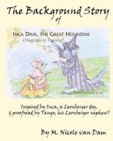 The Background Story of Inca Dink, The Great Houndini (Magician in Training)