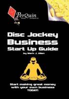 Disc Jockey Business Start-Up Guide