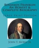 Benjamin Franklin An Honest & Complete Biography