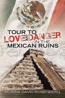 Tour to Love and Danger in the Mexican Ruins