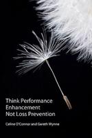 Think Performance Enhancement Not Loss Prevention