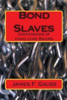 Bond Slaves: Confessions of Hard Core Bikers