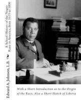 A School History of the Negro Race in America, from 1619 to 1890, With a Short Introduction as to the Origin of the Race; Also a Short Sketch of Liberia