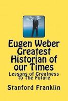 Eugen Weber Greatest Historian of Our Times