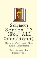 Sermon Series 13 (For All Occasions)