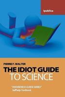 The Idiot Guide to Science