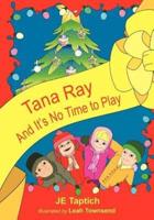 Tana Ray, And Its No Time to Play