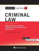 Casenote Legal Briefs for Criminal Law Keyed to Kaplan, Weisberg, and Binder