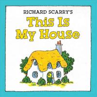 Richard Scarry's This Is My House