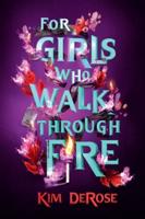 For Girls Who Walk Through Fire