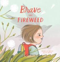 Brave Like Fireweed