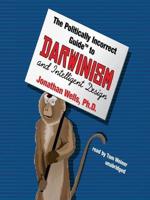 The Politically Incorrect Guide TM to Darwinism and Intelligent Design