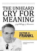 The Unheard Cry for Meaning Lib/E