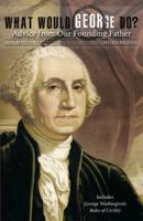 What Would George Do? : Advice from Our Founding Father