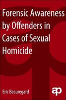 Forensic Awareness by Offenders in Cases of Sexual Homicide