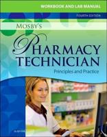 Workbook and Lab Manual for Mosby's Pharmacy Technician, Principles and Practice, 4th Edition