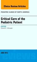 Critical Care of the Pediatric Patient, An Issue of Pediatric Clinics