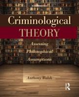 Criminological Theory : Assessing Philosophical Assumptions
