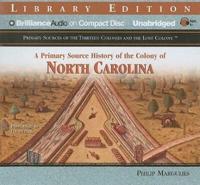 A Primary Source History of the Colony of North Carolina