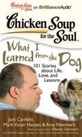 Chicken Soup for the Soul: What I Learned from the Dog