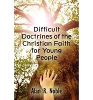 Difficult Doctrines of the Christian Faith for Young People