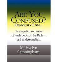 Are You Confused? Obviously I Am...: A Simplified Summary of Each Book of the Bible...as I Understand It...