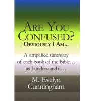 Are You Confused? Obviously I Am...: A Simplified Summary of Each Book of the Bible...as I Understand It...