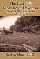 The Last Full Measure of Devotion: The Civil War West of the Mississippi