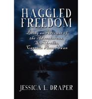 Haggled Freedom: Being an Account of the Adventurous, Sea-Urchin, Captain Anne Swan