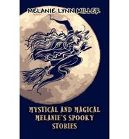 Mystical and Magical Melanie's Spooky Stories